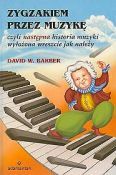 Okadka: Barber David W., Zygzakiem przez muzyk czyli nastpna historia muzyki wyoona wreszcie jak naley