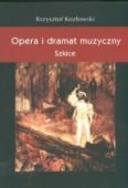 Okadka: Kozowski Krzysztof, Opera i dramat muzyczny. Szkice