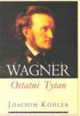 Okadka: Kohler Joachim, Richard Wagner. Ostatni Tytan