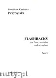Okładka: Przybylski Bronisław Kazimierz, Flashbacks - for flute, marimba and accordion