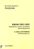 Okładka: Przybylski Bronisław Kazimierz, From the life. I. Like a butterfly. Tryptyk na akordeon i kwartet smyczkowy (partytura + głosy)