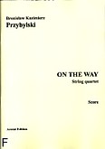 Okładka: Przybylski Bronisław Kazimierz, On the way for string quartet (partytura + głosy)