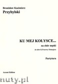 Okładka: Przybylski Bronisław Kazimierz, Ku mej kołysce... na chór męski (partytura+głosy)