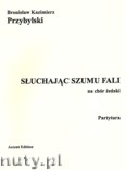 Okładka: Przybylski Bronisław Kazimierz, Słuchając szumu fali na chór żeński (partytura+głosy)