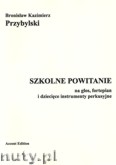 Okładka: Przybylski Bronisław Kazimierz, Szkolne powitanie na głos, fortepian i dziecięce instrumenty perkusyjne (partytura+głosy)