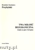 Okładka: Przybylski Bronisław Kazimierz, Twa miłość bezgraniczna. Kolęda na głos i fortepian.