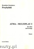 Okładka: Przybylski Bronisław Kazimierz, ATMA-MULTIPLAY 3 for oboe and strings (score + parts)