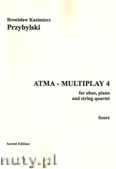 Okładka: Przybylski Bronisław Kazimierz, ATMA-MULTIPLAY 4 for oboe, piano and string quartet (score + parts)