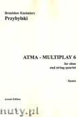 Okładka: Przybylski Bronisław Kazimierz, ATMA-MULTIPLAY 6 for oboe and string quartet (score + parts)