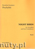 Okładka: Przybylski Bronisław Kazimierz, Night Birds for Accordion and four Contrabasses (score and parts)