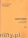Okładka: Przybylski Bronisław Kazimierz, Night Birds for Accordion and String Quartet (score and parts)