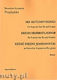 Okładka: Przybylski Bronisław Kazimierz, Six Autumn Songs (Sześć pieśni jesiennych) na saksofon sopranowy i gitarę (partytura + głosy)