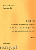 Okadka: Przybylski Bronisaw Kazimierz, Chronos na 2 skrzypiec i wiolonczel  (Wersja C, partytura + gosy, ca 4')