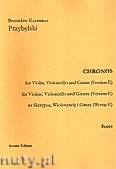 Okadka: Przybylski Bronisaw Kazimierz, Chronos na skrzypce, wiolonczel i gitar (Wersja E, partytura + gosy, ca 4')