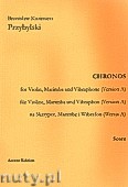Okładka: Przybylski Bronisław Kazimierz, Chronos na skrzypce, marimbę, wibrafon (Wersja A  partytura + głosy, ca 4')