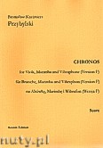 Okładka: Przybylski Bronisław Kazimierz, Chronos na altówkę, marimbę, wibrafon (Wersja F  partytura + głosy, ca 4')