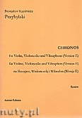 Okładka: Przybylski Bronisław Kazimierz, Chronos na skrzypce, wiolonczelę, wibrafon (Wersja E  partytura + głosy, ca 4')