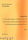 Okadka: Przybylski Bronisaw Kazimierz, Chronos na wiolonczel, ksylofon, marimb (Wersja F  partytura + gosy, ca 4')