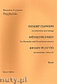 Okładka: Przybylski Bronisław Kazimierz, Kwiaty pustyni na marimbę i smyczki (2 vn,vl.vc,cb,ca 12', partytura + głosy)