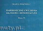 Okładka: Wacholc Maria, Harmoniczne ćwiczenia solfeżowe i improwizacyjne, klasa VI