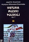 Okładka: Chomiński Józef, Wilkowska - Chomińska Krystyna, Historia muzyki polskiej cz. 1