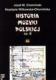 Okładka: Chomiński Józef, Wilkowska - Chomińska Krystyna, Historia muzyki polskiej cz. 2