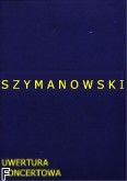 Okadka: Szymanowski Karol, Uwertura koncertowa E-dur op. 12 (partytura)