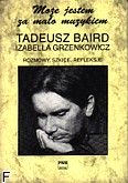 Okładka: Baird Tadeusz, Grzenkowicz Izabela, Może jestem za mało muzykiem - rozmowy,szkice