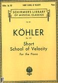 Okładka: Köhler Louis, Short School Of Velocity Without Octaves, Op. 242