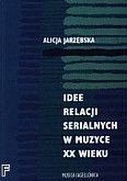 Okadka: Jarzbska Alicja, Idee relacji serialnych w muzyce XX wieku