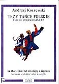 Okadka: Koszewski Andrzej, Trzy tace polskie na chr eski lub dziecicy a cappella
