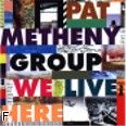 Okadka: Pat Metheny Group, We Live Here