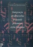 Okadka: Tuchowski Andrzej, Integracja strukturalna w wietle przemian stylu Chopina
