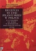 Okadka: Wona-Stankiewicz Magorzata, Recepcja muzyki francuskiej w Polsce w II poowie XIX w. w kontekcie ideii estetycznych epoki.