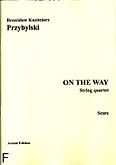 Okadka: Przybylski Bronisaw Kazimierz, On the way for string quartet (partytura + gosy)