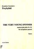 Okadka: Przybylski Bronisaw Kazimierz, The very young spinner. Musical joke after St. M. for saxophone quartet (partytura + gosy)