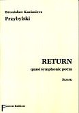 Okładka: Przybylski Bronisław Kazimierz, Return quasi symphonic poem (partytura)