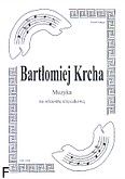 Okadka: Krcha Bartomiej, Muzyka na orkiestr smyczkow (partytura + gosy)