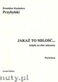 Okadka: Przybylski Bronisaw Kazimierz, Jaka to mio... kolda na chr mieszany (partytura+gosy)