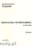 Okładka: Przybylski Bronisław Kazimierz, Kołysanka włókniarska na chór męski (partytura+głosy)