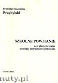 Okładka: Przybylski Bronisław Kazimierz, Szkolne powitanie na 3 głosy, fortepian i dziecięce instrumenty perkusyjne (partytura+głosy).