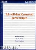Okadka: Bach Johann Sebastian, Ich will den Kreuzstab gerne tragen, BWV 56 - Klavierauszug