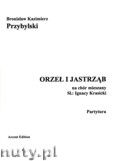 Okadka: Przybylski Bronisaw Kazimierz, Orze i jastrzb na chr mieszany (SATB) do sw Ignacego Krasickiego (partytura + gosy)
