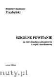 Okładka: Przybylski Bronisław Kazimierz, Szkolne powitanie na chór dziecięcy jednogłosowy i zespół akordeonowy (partytura + głosy)
