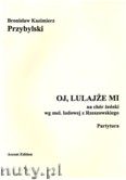 Okadka: Przybylski Bronisaw Kazimierz, Oj, Lulaje mi na chr eski (SSAA) wg mel. ludowej z Rzeszowskiego (partytura + gosy)
