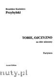 Okadka: Przybylski Bronisaw Kazimierz, Tobie, Ojczyzno na chr mieszany (SATB) (partytura + gosy)
