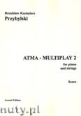 Okładka: Przybylski Bronisław Kazimierz, ATMA-MULTIPLAY 2 for piano and strings (score + parts)