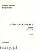 Okadka: Przybylski Bronisaw Kazimierz, ATMA-MULTIPLAY 3 for oboe and strings (score + parts)