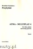 Okadka: Przybylski Bronisaw Kazimierz, ATMA-MULTIPLAY 4 for oboe, piano and string quartet (score + parts)