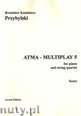 Okadka: Przybylski Bronisaw Kazimierz, ATMA-MULTIPLAY 5 for piano and string quartet (score + parts)